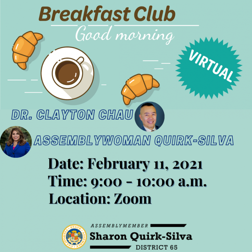 Dr. Clayton Chau joins Assemblywoman Quirk-Silva for a Virtual Breakfast Club on February 11 via Zoom at 9:00 a.m. RSVP in advance 