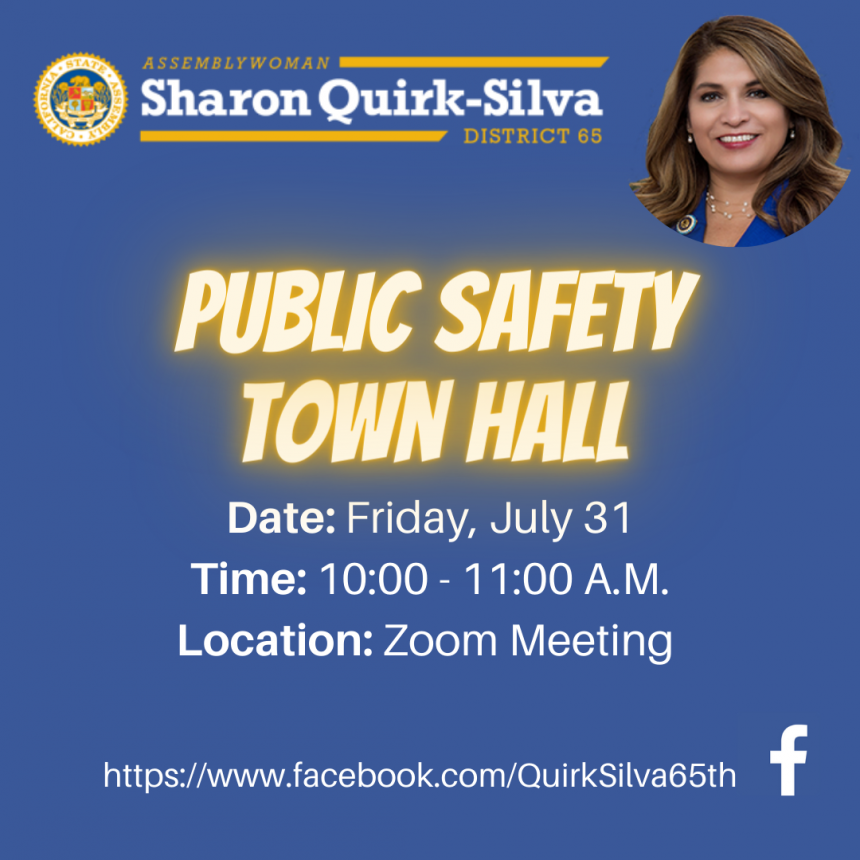 Join Assemblywoman Sharon Quirk-Silva as she hosts a Public Safety Town Hall Meeting this Friday, July 31st from ten to eleven a.m. 